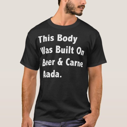 This Body Was Built on Beer  Carne Asada  Soft T_Shirt