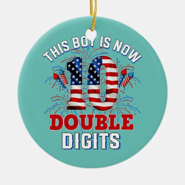 This Boy Is Now 10 Double Digits 4th Of July Bday Ceramic Ornament (Front)