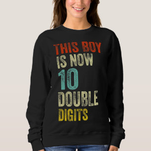 This Boy Is Now 10 Double Digits Birthday Boy 10 Y Sweatshirt