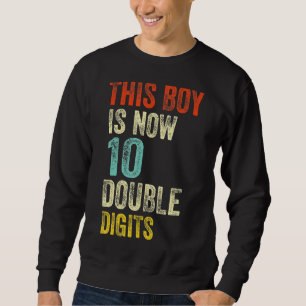 This Boy Is Now 10 Double Digits Birthday Boy 10 Y Sweatshirt