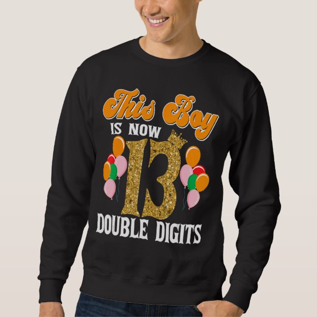 This Boy Is Now 13 Double Digits Birthday Party Sweatshirt (Front)