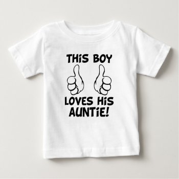 This Boy Loves His Auntie Funny Baby Boy Shirt by WorksaHeart at Zazzle