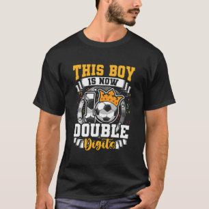 This Boy Now 10 Double Digits Soccer 10 Year Old B T-Shirt