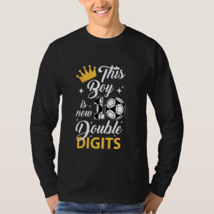 This Boy Now 10 Double Digits Soccer 10 Years Old  T-Shirt