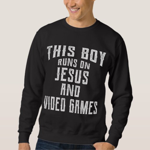 This Boy Runs On Jesus And Video Games Christian G Sweatshirt