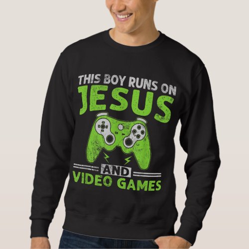 This Boy Runs On Jesus And Video Games Christian Sweatshirt