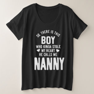 This Boy Stole My Heart He Calls Me Nanny Plus Size T-Shirt