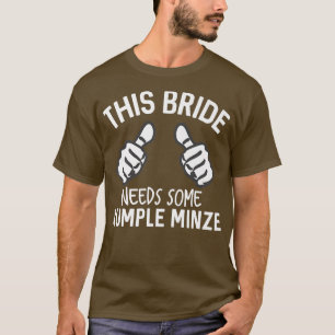 This Bride Needs Some Rumple Minze Funny Bachelore T-Shirt