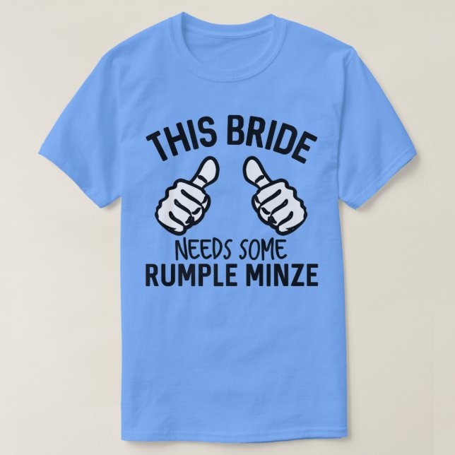 This Bride Needs Some Rumple Minze Funny Bachelore T-Shirt (Design Front)