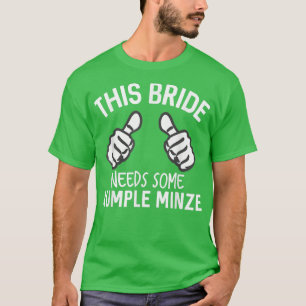 This Bride Needs Some Rumple Minze Funny Bachelore T-Shirt