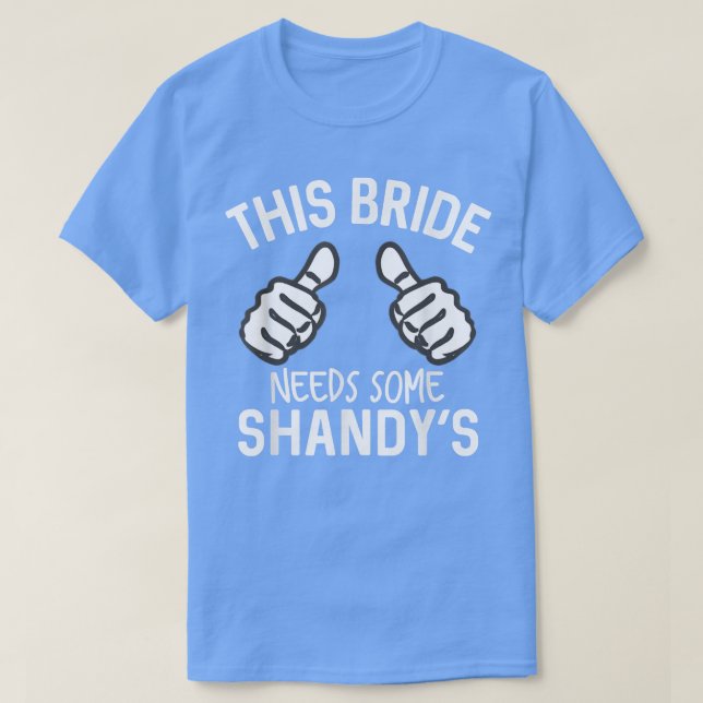 This Bride Needs Some Shandy's Funny Bachelorette  T-Shirt (Design Front)
