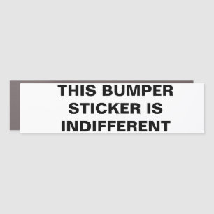 THIS BUMPER STICKER IS INDIFFERENT  CAR MAGNET
