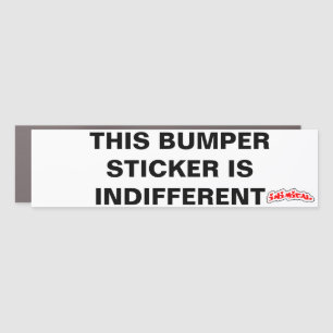 This Bumper Sticker is IndifferentCar Magnet