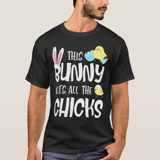 This Bunny Gets All The Chicks Easter Day Funny T-Shirt (Front)