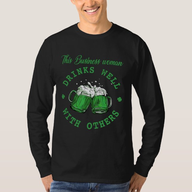 This Business woman Drinks Well With Others St Pat T-Shirt (Front)