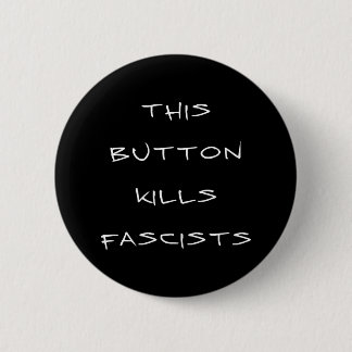 "This Button Kills Fascists" Button (black)