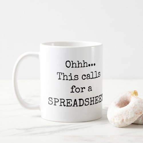 This calls for a Spreadsheet Funny Quotes Coffee Mug