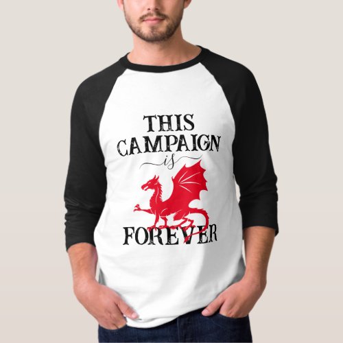 This Campaign is Dragon On Forever 34 Sleeve T_Shirt