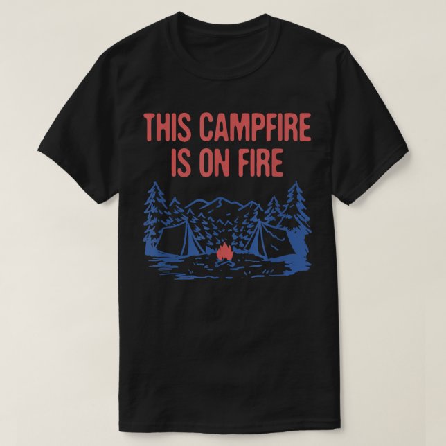 This Campfire Is on Fire Camping Dad Jokes Camper  T-Shirt (Design Front)