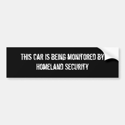 This car is being monitored byHomeland Security Bumper Sticker