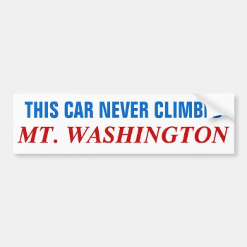 This Car Never Climbed Mt Washington Bumper Sticker by haveagreatlife1 at Zazzle