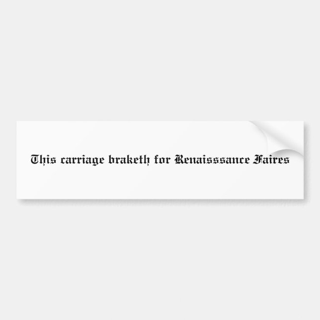 This carriage braketh for Renaisssance Faires Bumper Sticker (Front)