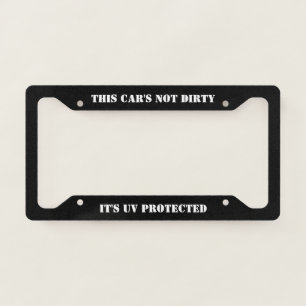 This Car's Not Dirty - It's UV Protected License Plate Frame