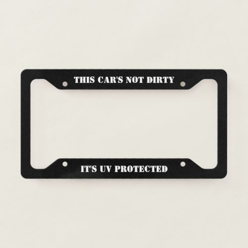 This Cars Not Dirty _ Its UV Protected License Plate Frame