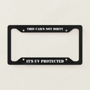 This Car's Not Dirty It's UV Protected License Plate Frame