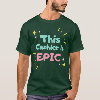 This Cashier is EPIC T-Shirt