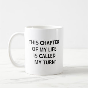 This Chapter Of My Life Is Called My Turn Coffee Mug