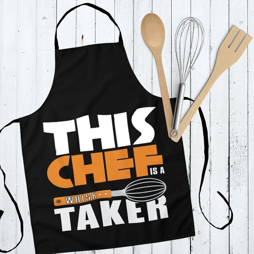 This Chef Is A Whisk Taker _ Funny Apron