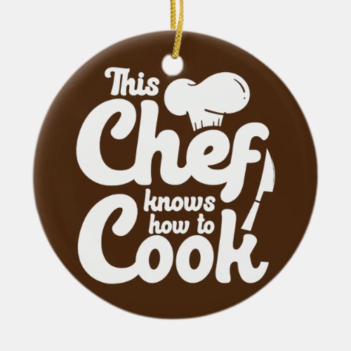 This Chef Knows How To Cook Cooking Lover Kitchen Ceramic Ornament