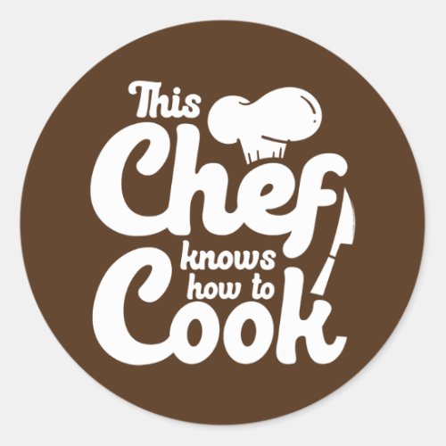 This Chef Knows How To Cook Cooking Lover Kitchen Classic Round Sticker