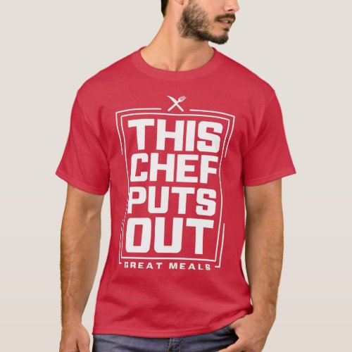 This Chef Puts Out Great Meals 2  T_Shirt