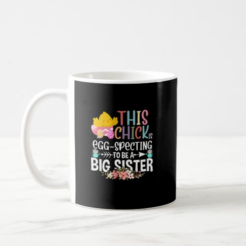 This Chick Is Egg_Specting Easter to be a Big Sist Coffee Mug