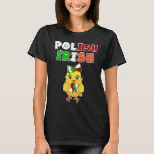This chick is half Polish half Irish  Polish Irish T-Shirt