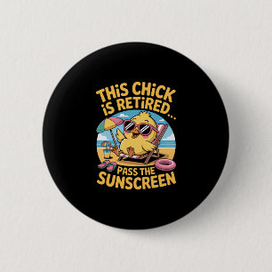This Chick Is Retired P The Sunscreen Funny Beach Button