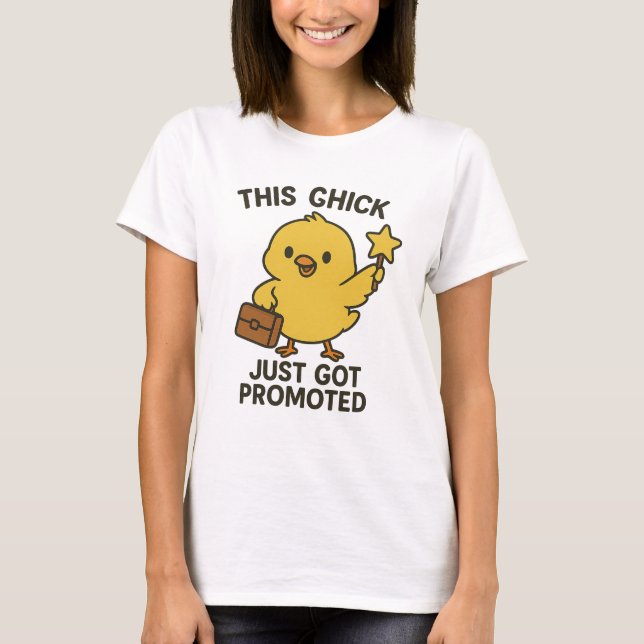This Chick Just Got Promoted T-Shirt (Front)