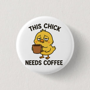 This Chick Needs Coffee Button