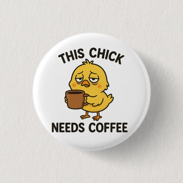 This Chick Needs Coffee Button (Front)