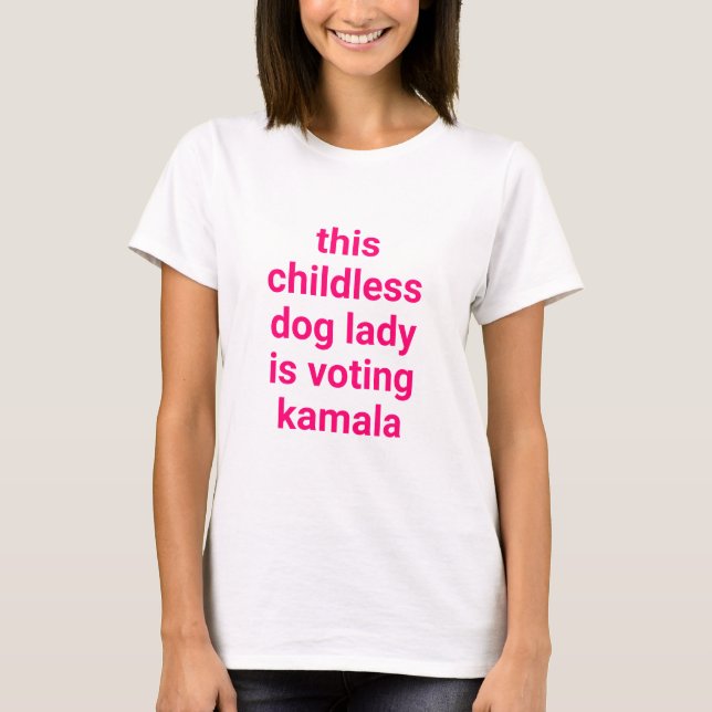 This childless dog lady is voting kamala pink text T-Shirt (Front)