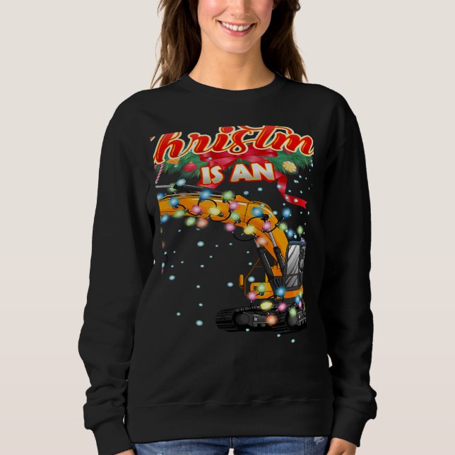 This Christmas All I Want is an Excavator Sweatshirt (Front)