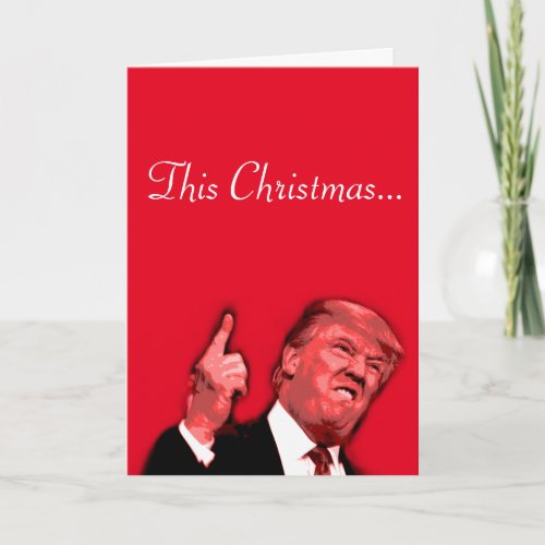 This Christmas is going to be huge Trump satire c Holiday Card