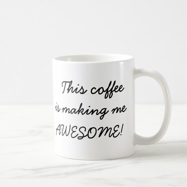 This coffee is making me awesome funny office joke coffee mug (Right)