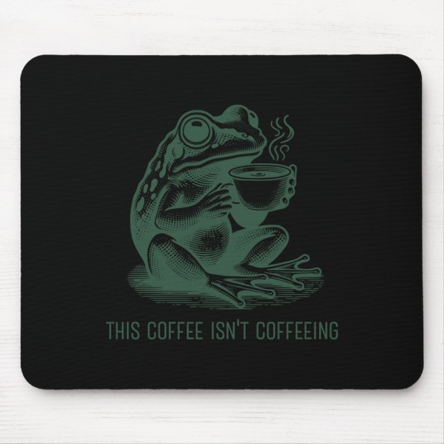 This Coffee Isn't Coffeeing Funny Cafeine Addictio Mouse Pad (Front)