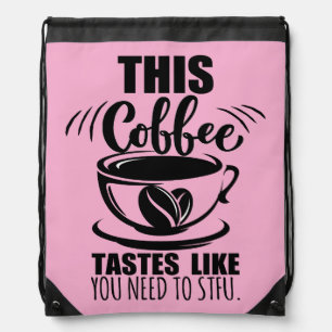 This Coffee Tastes Like You Need To STFU Drawstring Bag
