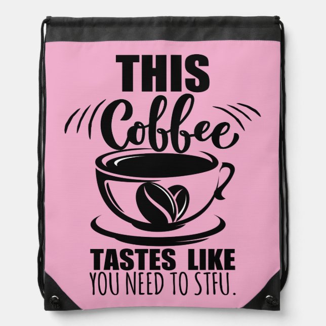 This Coffee Tastes Like You Need To STFU Drawstring Bag (Front)