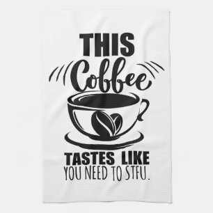 This Coffee Tastes Like You Need To STFU Kitchen Towel