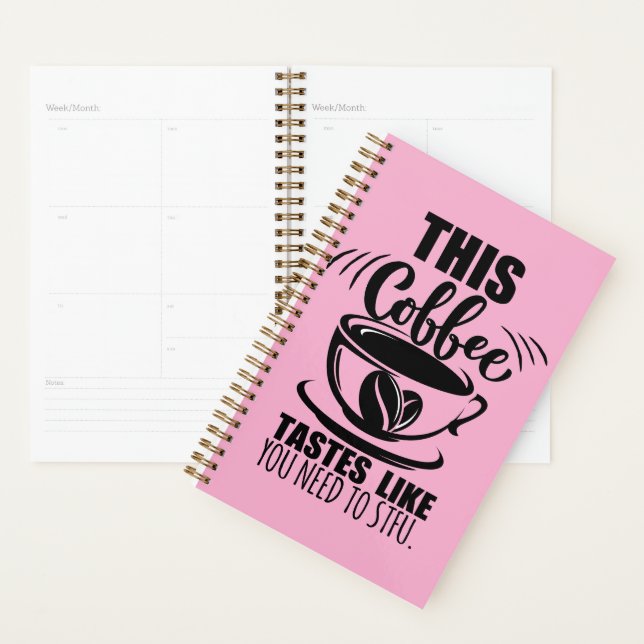 This Coffee Tastes Like You Need To STFU Planner (Display)